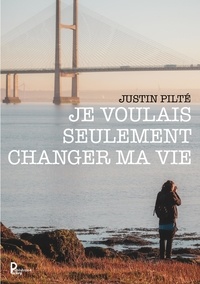 Justin Pilté - Je voulais seulement changer ma vie.