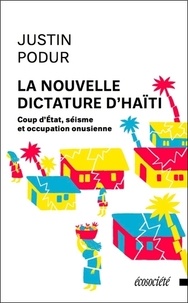 Justin Podur - La nouvelle dictature d'Haïti - Coup d'Etat, séisme et occupation onusienne.