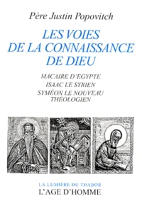 Les Voies De La Connaissance De Dieu. Macaire D'Egypte, Isaac Le Syrien, Symeon Le Nouveau Theologien