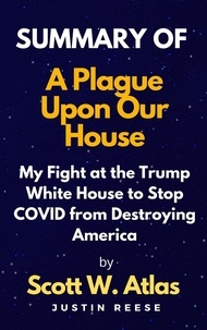  Justin Reese - Summary of A Plague Upon Our House By Scott w. Atlas.