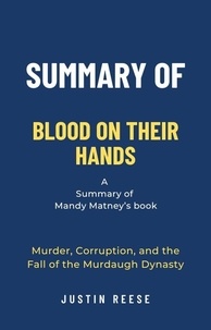  Justin Reese - Summary of Blood on Their Hands by Mandy Matney: Murder, Corruption, and the Fall of the Murdaugh Dynasty.