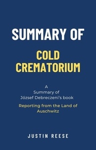  Justin Reese - Summary of Cold Crematorium by József Debreczeni: Reporting from the Land of Auschwitz.