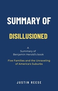  Justin Reese - Summary of Disillusioned by Benjamin Herold: Five Families and the Unraveling of America's Suburbs.