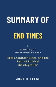  Justin Reese - Summary of End Times by Peter Turchin: Elites, Counter-Elites, and the Path of Political Disintegration.
