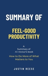  Justin Reese - Summary of Feel-Good Productivity by Ali Abdaal: How to Do More of What Matters to You.