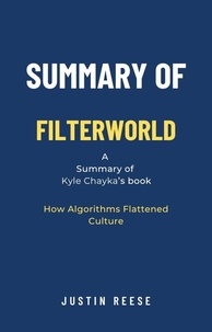 Justin Reese - Summary of Filterworld by Kyle Chayka: How Algorithms Flattened Culture.