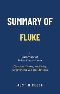  Justin Reese - Summary of Fluke by Brian Klaas: Chance, Chaos, and Why Everything We Do Matters.