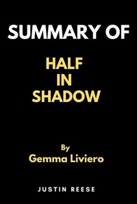  Justin Reese - Summary of Half in Shadow by Gemma Liviero.