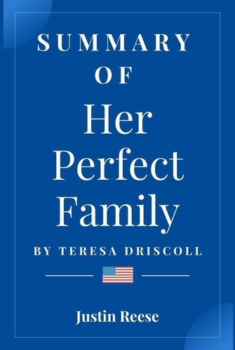  Justin Reese - Summary of Her Perfect Family by teresa driscoll.