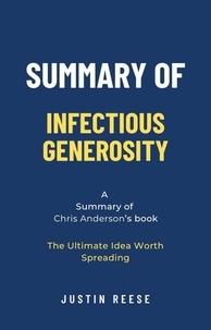  Justin Reese - Summary of Infectious Generosity by Chris Anderson: The Ultimate Idea Worth Spreading.