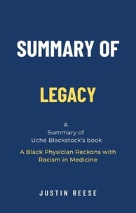  Justin Reese - Summary of Legacy by Uché Blackstock: A Black Physician Reckons with Racism in Medicine.