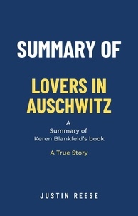  Justin Reese - Summary of Lovers in Auschwitz by Keren Blankfeld: A True Story.