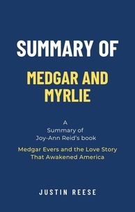  Justin Reese - Summary of Medgar and Myrlie by Joy-Ann Reid: Medgar Evers and the Love Story That Awakened America.