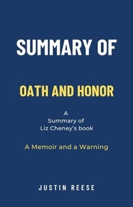  Justin Reese - Summary of Oath and Honor by Liz Cheney: A Memoir and a Warning.