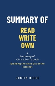  Justin Reese - Summary of Read Write Own by Chris Dixon: Building the Next Era of the Internet.