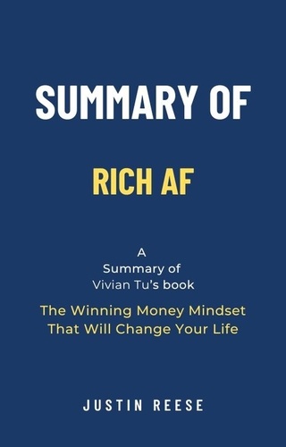  Justin Reese - Summary of Rich AF by Vivian Tu: The Winning Money Mindset That Will Change Your Life.