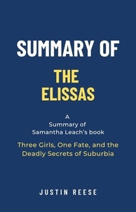  Justin Reese - Summary of The Elissas by Samantha Leach: Three Girls, One Fate, and the Deadly Secrets of Suburbia.