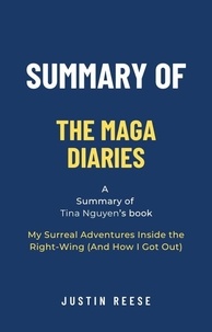  Justin Reese - Summary of The MAGA Diaries by Tina Nguyen: My Surreal Adventures Inside the Right-Wing (And How I Got Out).