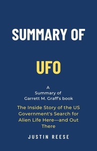  Justin Reese - Summary of UFO by Garrett M. Graff: The Inside Story of the US Government's Search for Alien Life Here—and Out There.