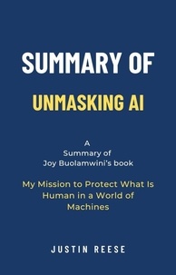  Justin Reese - Summary of Unmasking AI by Joy Buolamwini: My Mission to Protect What Is Human in a World of Machines.