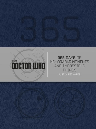 Justin Richards - Doctor Who: 365 Days of Memorable Moments and Impossible Things.