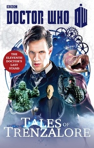 Justin Richards et Mark Morris - Doctor Who: Tales of Trenzalore - The Eleventh Doctor's Last Stand.