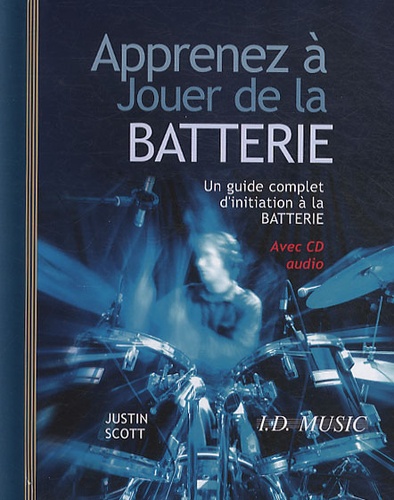 Justin Scott - Apprenez à jouer de la batterie. 1 CD audio