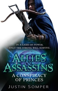 Justin Somper - Allies &amp; Assassins: A Conspiracy of Princes - Number 2 in series.