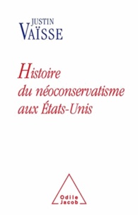 Justin Vaïsse - Histoire du néoconservatisme aux États-Unis.