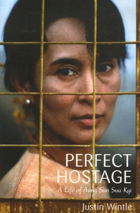 Justin Wintle - Perfect Hostage - A life of Aung San Suu Kyi.