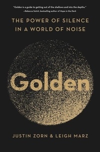 Justin Zorn et Leigh Marz - Golden - The Power of Silence in a World of Noise.