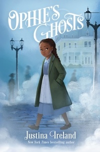 Justina Ireland - Ophie's Ghosts.