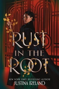 Justina Ireland - Rust in the Root.