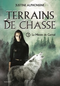 Justine Alphonsine - La Meute de Garval 3 : La Meute de Garval Tome 3 - Terrains de chasse.