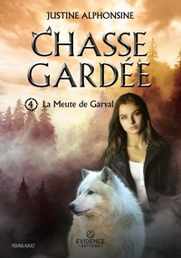 Justine Alphonsine - La Meute de Garval Tome 4 - Chasse gardée.