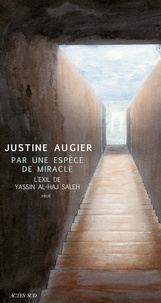 Justine Augier - Par une espèce de miracle - L'exil de Yassin al-Haj Saleh.