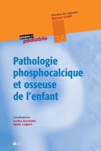 Justine Bacchetta et Agnès Linglart - Pathologie phosphocalcique et osseuse de l'enfant.