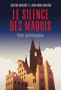 Justine Berliere et Jean-Marc Berlière - Le silence des maquis - Polar généalogique.