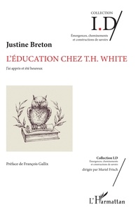 Justine Breton - L'éducation chez T.H. White - J'ai appris et été heureux.