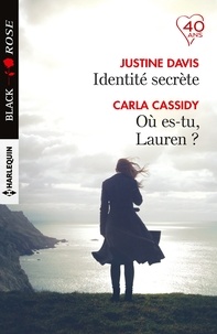 Justine Davis et Carla Cassidy - Identité secrète ; Où es-tu, Lauren ?.