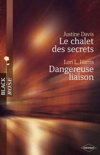 Justine Davis et Lori L. Harris - Le chalet des secrets - Dangereuse liaison (Harlequin Black Rose).