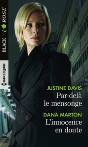Justine Davis et Dana Marton - Par-delà le mensonge ; L'innocence en doute.