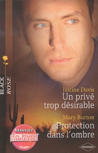 Justine Davis et Mary Burton - Un privé trop désirable ; Protection dans l'ombre.