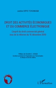 Justine Diffo Tchunkam - Droit des activités économiques et du commerce électronique - L'esprit du droit commercial général issu de la réforme du 15 décembre 2010.