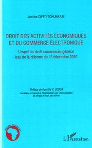 Justine Diffo Tchunkam - Droit des activités économiques et du commerce électronique - L'esprit du droit commercial général issu de la réforme du 15 décembre 2010.