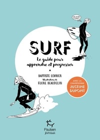 Justine Dupont et Baptiste Levrier - Surf - Le guide pour apprendre et progresser.