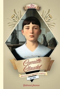 Justine Duquesnoy - Camille Claudel - Journal d'une apprentie sculptrice 1877-1879.