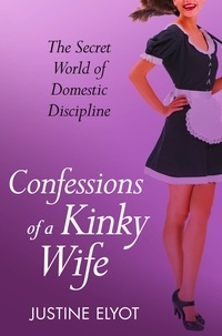 Justine Elyot - Confessions of a Kinky Wife.