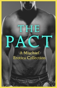 Justine Elyot et Rose de Fer - The Pact - A Mischief Erotica Collection.