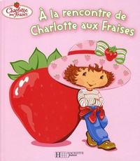 Justine Fontes - A la rencontre de Charlotte aux fraises.